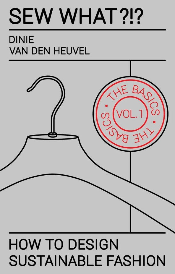 Sew What?!? Vol. 1 – The Basics: How to Design Sustainable Fashion | Dinie van den Heuvel