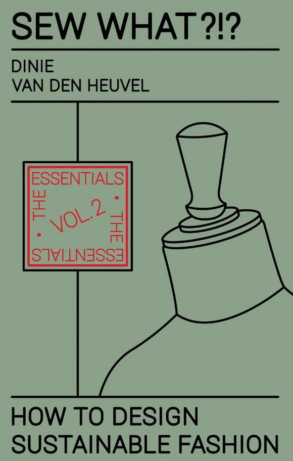 Sew What?!? Vol. 2 – The Essentials: How to Design Sustainable Fashion | Dinie van den Heuvel